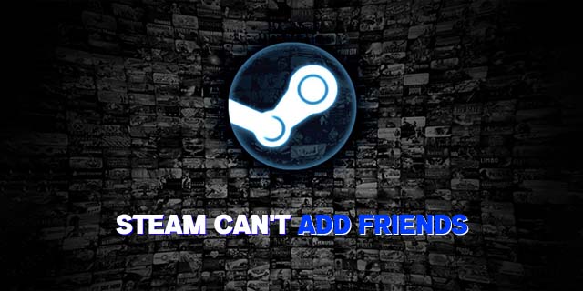 Как да коригирате Steam, който не може да добавя приятели