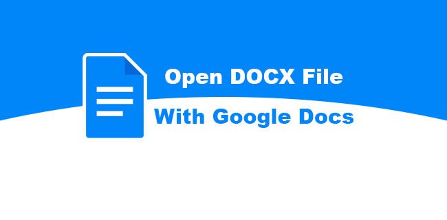 Как да отворите DOCX файл с Google Документи